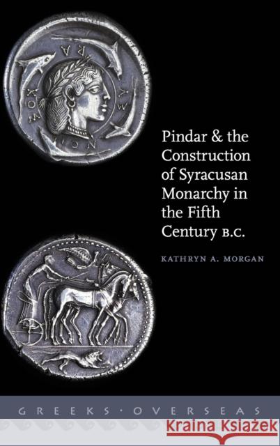Pindar and the Construction of Syracusan Monarchy in the Fifth Century B.C. Kathryn A. Morgan 9780199366859 Oxford University Press, USA - książka
