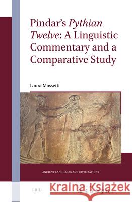 Pindar's Pythian Twelve: A Linguistic Commentary and a Comparative Study Laura Massetti 9789004688070 Brill - książka