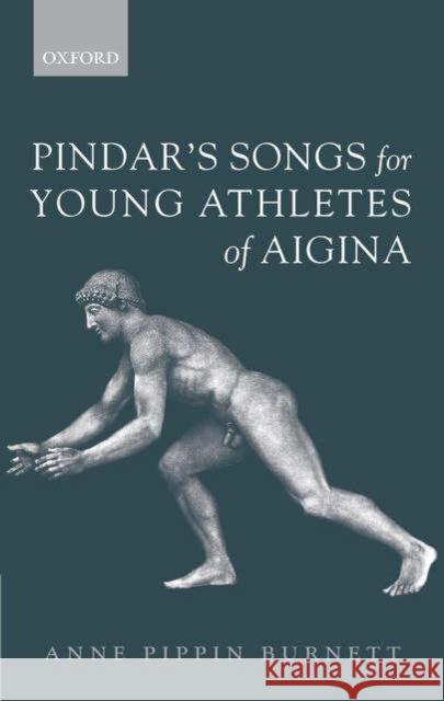 Pindar's Songs for Young Athletes of Aigina Anne Pippin Burnett 9780199277940 Oxford University Press, USA - książka