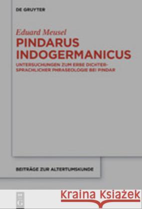 Pindarus Indogermanicus: Untersuchungen Zum Erbe Dichtersprachlicher Phraseologie Bei Pindar Meusel, Eduard 9783110663679 de Gruyter - książka