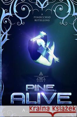 Pine, Alive: A Futuristic Romance Retelling of Pinocchio Cross, A. W. 9781999571146 Glory Box Press - książka