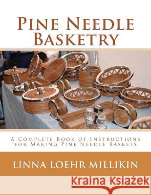 Pine Needle Basketry: A Complete Book of Instructions for Making Pine Needle Baskets Linna Loeh Roger Chambers 9781986607551 Createspace Independent Publishing Platform - książka