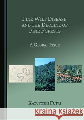 Pine Wilt Disease and the Decline of Pine Forests: A Global Issue Kazuyoshi Futai 9781527572249 Cambridge Scholars Publishing - książka