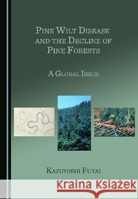 Pine Wilt Disease and the Decline of Pine Forests: A Global Issue Kazuyoshi Futai   9781527599130 Cambridge Scholars Publishing - książka