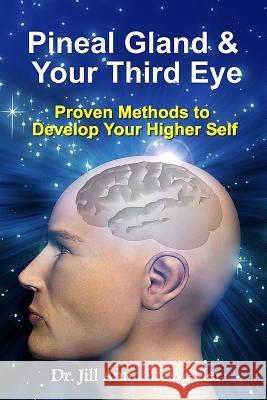 Pineal Gland & Your Third Eye: Proven Methods to Develop Your Higher Self Dr Jill Ammon-Wexler 9780991037919 Quantum Self Group, Inc. - książka