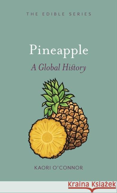 Pineapple: A Global History O'Connor, Kaori 9781780231792  - książka