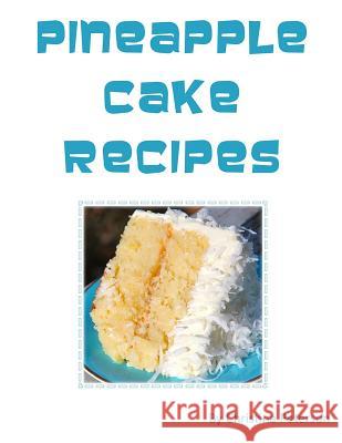 Pineapple Cake Recipes: Each recipe follows with a note page for you to make comments, Tasty desserts Peterson, Christina 9781728994000 Independently Published - książka