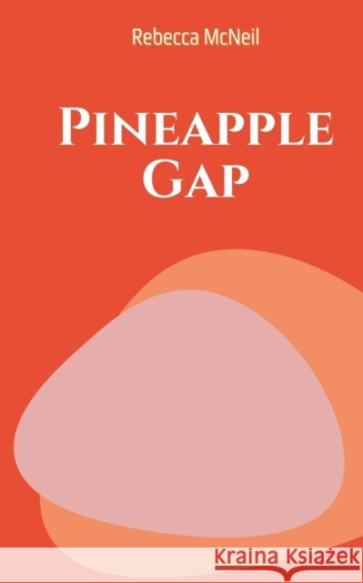 Pineapple Gap Rebecca McNeil   9789357619042 Libresco Feeds Private Limited - książka