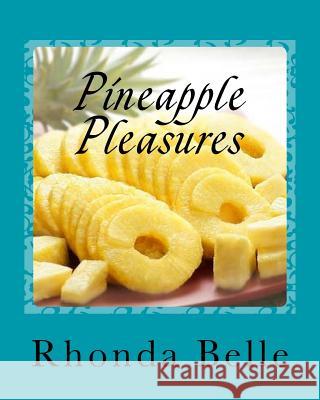 Pineapple Pleasures: 60 #Delish Pineapple Recipes Rhonda Belle 9781540494894 Createspace Independent Publishing Platform - książka