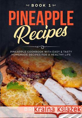 Pineapple Recipes: Pineapple Cookbook with Easy & Tasty Homemade Recipes for a Healthy Life Brendan Fawn 9781071187944 Independently Published - książka