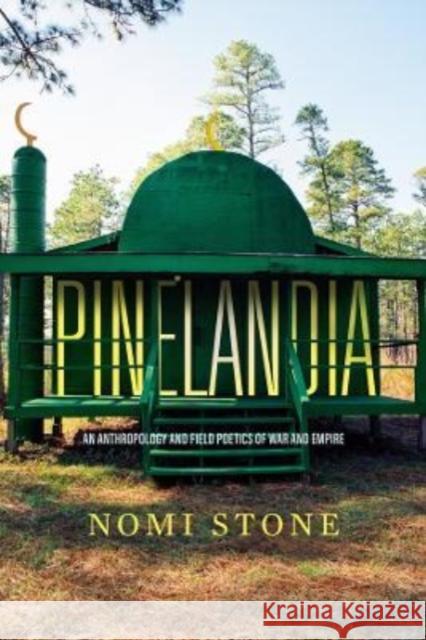 Pinelandia: An Anthropology and Field Poetics of War and Empire Nomi Stone 9780520344372 University of California Press - książka