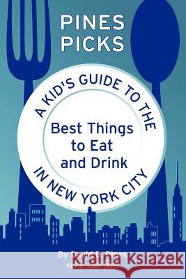 Pines Picks: A Kid's Guide to the Best Things to Eat and Drink in New York City David D. Pines 9780984710812 Conifer Press - książka