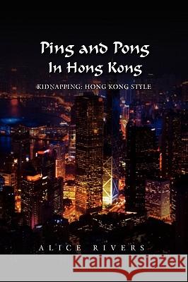 Ping and Pong in Hong Kong Alice Rivers 9781441529879 Xlibris Corporation - książka