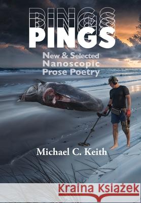 Pings: New and Selected Nanoscopic Prose Poetry Michael C. Keith 9781953136879 Pierian Springs Press - książka