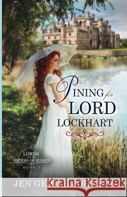 Pining for Lord Lockhart: Sweet Regency Romance Jen Geigle Johnson 9781734128895 Jen Geigle Johnson - książka