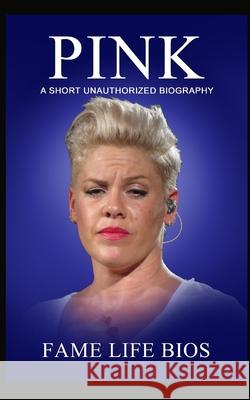 Pink: A Short Unauthorized Biography Fame Life Bios 9781634977692 Fame Life BIOS - książka