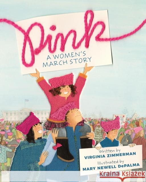 Pink: A Women's March Story Virginia Zimmerman Mary Newell Depalma 9780762473892 Running Press Kids - książka