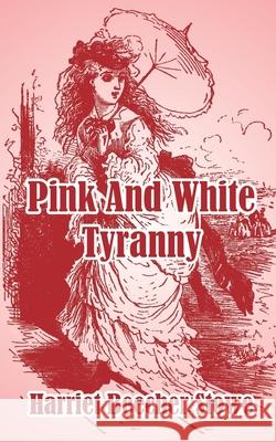 Pink And White Tyranny Harriet Beecher Stowe 9781410104403 Fredonia Books (NL) - książka