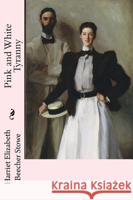 Pink and White Tyranny Harriet Elizabeth Beeche John Singe 9781983710216 Createspace Independent Publishing Platform - książka