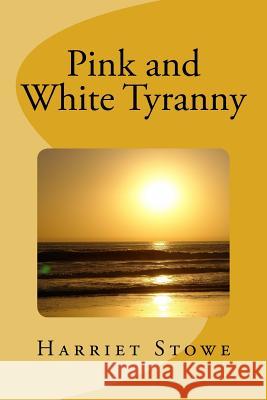 Pink and White Tyranny Harriet Beecher Stowe 9781984377371 Createspace Independent Publishing Platform - książka