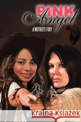Pink Angel: A Mother's Fury Bev Magee 9781504904100 Authorhouse - książka