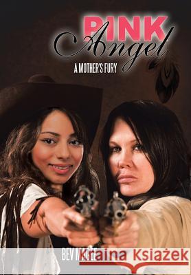 Pink Angel: A Mother's Fury Bev Magee 9781504904117 Authorhouse - książka