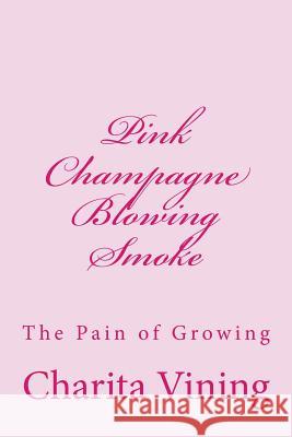 Pink Champagne Pt 1.: Smoke, Mirrors, and Life Vining, Charita 9781518661389 Createspace Independent Publishing Platform - książka