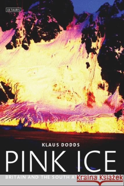 Pink Ice: Britain and the South Atlantic Empire Dodds, Klaus J. 9781860647703  - książka