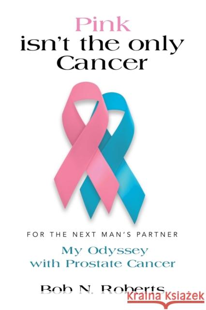 Pink Isn't the Only Cancer Bob N. Roberts 9781632637840 Booklocker.com - książka