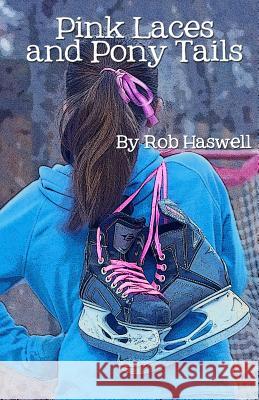 Pink Laces & Pony Tails Rob Haswell 9781505316711 Createspace - książka