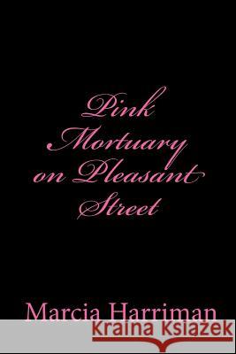 Pink Mortuary on Pleasant Street Marcia Harriman 9781533050700 Createspace Independent Publishing Platform - książka