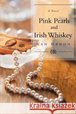 Pink Pearls and Irish Whiskey Nan Mahon 9780595449873 iUniverse - książka