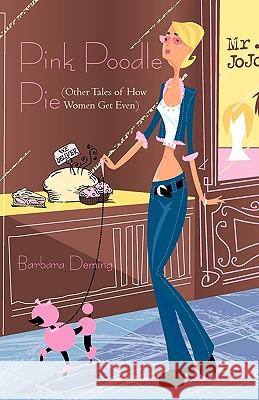 Pink Poodle Pie: Other Tales of How Women Get Even Deming, Barbara 9781440170669 iUniverse.com - książka