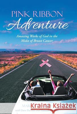 Pink Ribbon Adventure: Amazing Works of God in the Midst of Breast Cancer Marcia DeVries 9781512755855 WestBow Press - książka