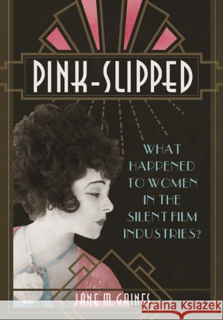 Pink-Slipped: What Happened to Women in the Silent Film Industries? Jane Gaines 9780252041815 University of Illinois Press - książka