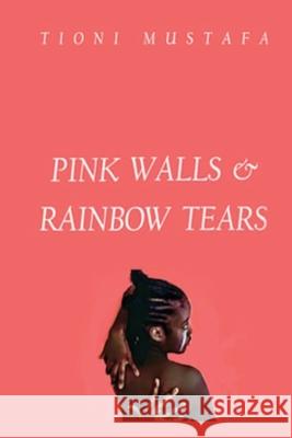 Pink Walls & Rainbow Tears Aayyatta Mustafa Tioni Mustafa 9780578702452 R. R. Bowker - książka