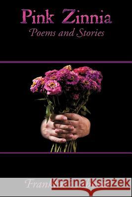 Pink Zinnia: Poems and Stories Abbott, Franklin 9781438956954 AUTHORHOUSE - książka