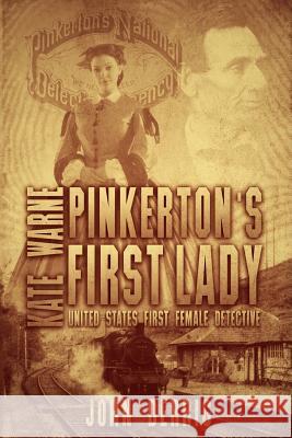 Pinkerton's First Lady - Kate Warne: United States First Female Detective John Derrig Jennifer Fitzgerald 9780991653812 Mother Spider Designs, LLC - książka