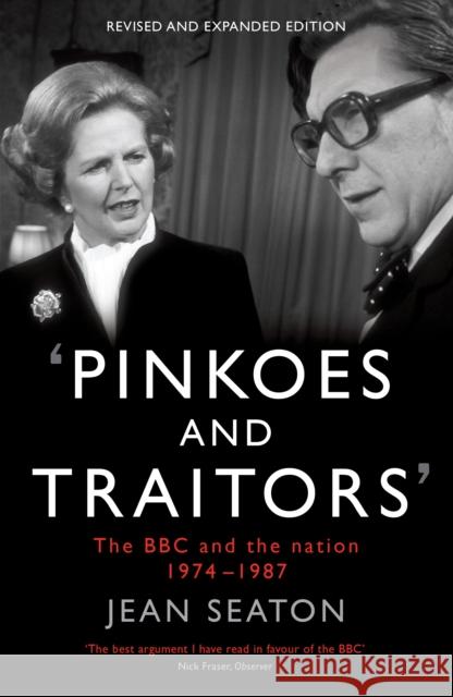 Pinkoes and Traitors : The BBC and the nation, 1974-1987 Jean Seaton 9781781252727 PROFILE BOOKS - książka