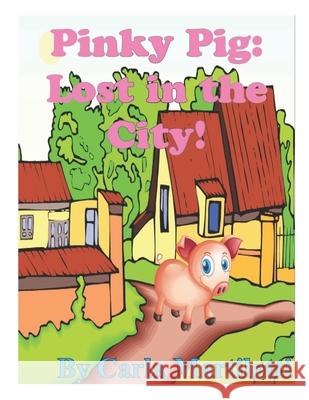 Pinky Pig: Lost in the City! Carla Martilotti 9781477477908 Createspace - książka