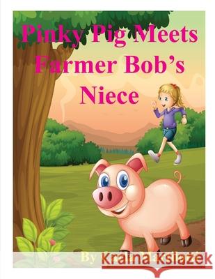 Pinky Pig Meets Farmer Bob's Niece Carla Martilotti 9781477556061 Createspace - książka