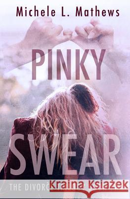 Pinky Swear: The Divorce Trilogy Book Two Michele L. Mathews 9781499247756 Createspace - książka