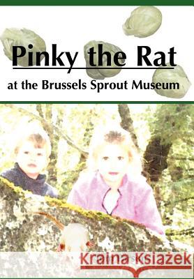 Pinky the Rat at the Brussels Sprout Museum Tom Parsons 9781430315384 Lulu.com - książka