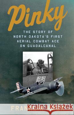 Pinky: The Story of North Dakota's First Aerial Combat Ace on Guadalcanal Franklin Hook 9781492881704 Createspace - książka