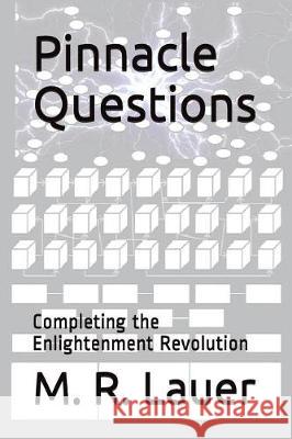 Pinnacle Questions: Completing the Enlightenment Revolution M. R. Lauer 9781717704740 Independently Published - książka