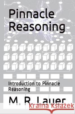 Pinnacle Reasoning: Introduction to Pinnacle Reasoning M. R. Lauer 9781717864628 Independently Published - książka