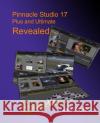 Pinnacle Studio 17 Plus and Ultimate Revealed Jeff Naylor 9780956486653 DTVPro Publishing