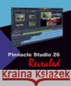 Pinnacle Studio 26 Revealed Jeff Naylor   9780993487187 Dtvpro Publishing