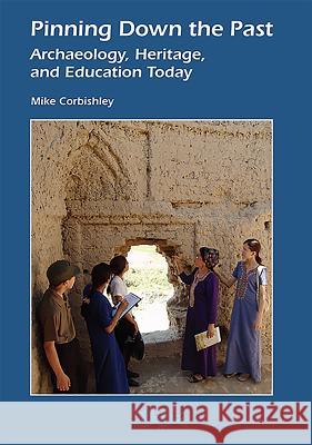 Pinning Down the Past: Archaeology, Heritage, and Education Today Mike Corbishley 9781843839040 Boydell Press - książka