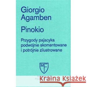 Pinokio. Przygody pajacyka podwójnie skomentowane i potrójnie zilustrowane AGAMBEN GIORGIO 9788365787835 FUNDACJA AUGUSTA HR.CIESZKOWSKIEGO - książka